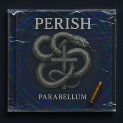 Perish - Parabellum [SNTCHRSXCLSV011]