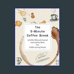 ??pdf^^ ✨ The 5-Minute Coffee Break: A Coffee-Themed Journal and Activity Book for Coffee-Loving P