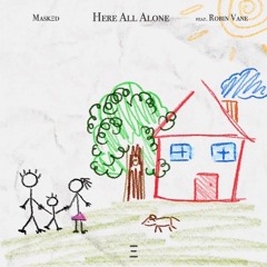 MASKED - Here All Alone (feat. Robin Vane)