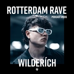 WILDERÍCH - Rotterdam Rave Podcast #006