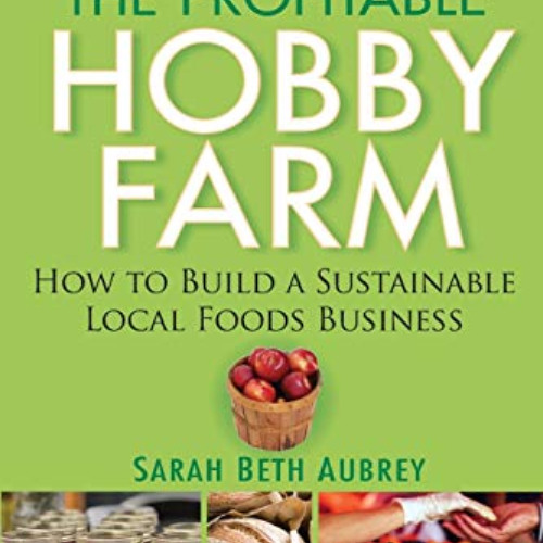 Read EPUB 💕 The Profitable Hobby Farm: How to Build a Sustainable Local Foods Busine