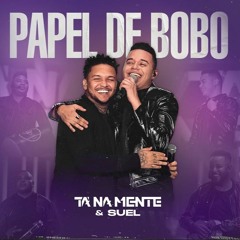TÁ NA MENTE E SUEL - PAPEL DE BOBO AO VIVO (LANÇAMENTO 2021)