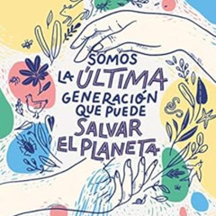 View PDF 📂 Somos la última generación que puede salvar el planeta (Spanish Edition)