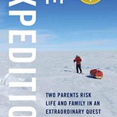 [FREE] EPUB ✅ The Expedition: Two Parents Risk Life and Family in an Extraordinary Qu