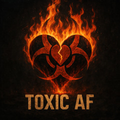 Toxic AF