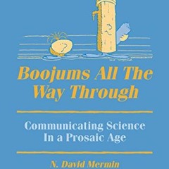 READ EPUB KINDLE PDF EBOOK Boojums All the Way through: Communicating Science in a Prosaic Age by  N
