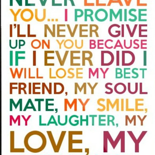 If you promise to be. Never give up. i promise. if i give up on you i give up on me. i promise you.