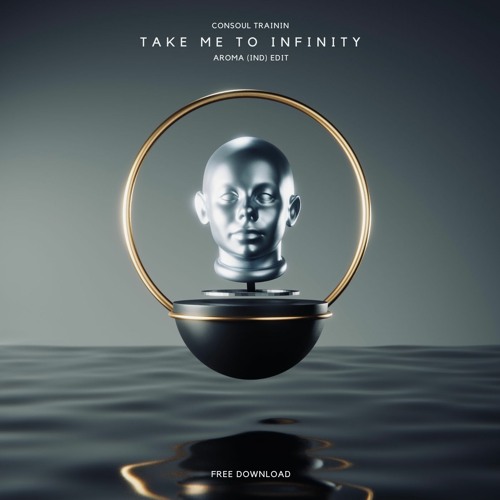 Take Me To Infinity Consoul Trainin Deutsch Stream [FREE DL] Consoul Trainin - Take Me To Infinity [Aroma(IND) Edit