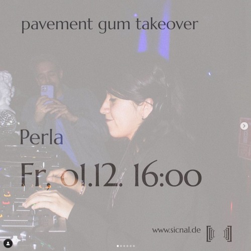 20231201 // [sic]nal - Pavement Gum Takeover w/ PERLA