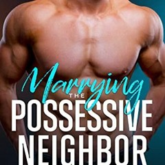 READ KINDLE PDF EBOOK EPUB Marrying The Possessive Neighbor: A Curvy Girl, Age Gap, I