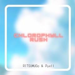 RiTSUMUGo & Pyxll - Chlorophyll Rush