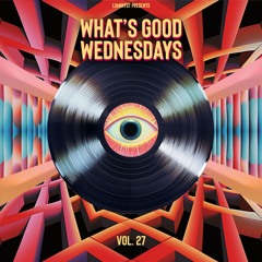 What's Good Wednesdays vol. 27