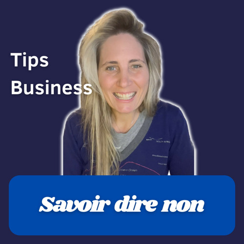 Tips Business #37 : "Savoir dire non" | Camille Le Feuvre