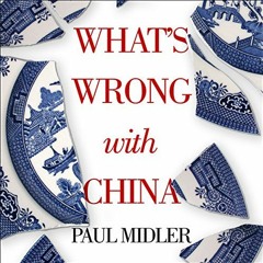 FREE EPUB 📌 What's Wrong with China by  Paul Midler,George Spelvin,Gildan Media [EPU