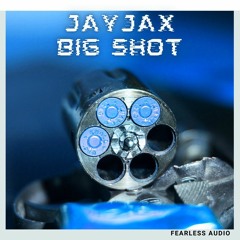 JayJax - Big Shot (FREE DOWNLOAD)