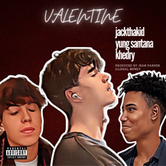 VALENTINE(feat. Khedry x Yung Santana)[prod jean parker x dsk9]