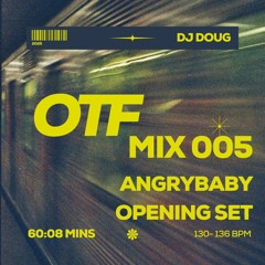 OTF 005 // Angrybaby Opening Set @Souncheck DC (7/19)