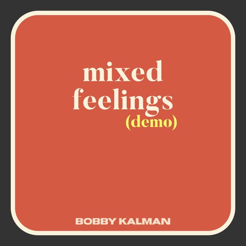 Stream mixed feelings (Demo) by Bobby Kalman Listen online for free