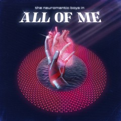 NEUROMANTIC BOYS - ALL OF ME
