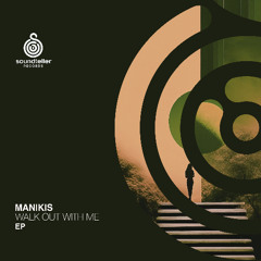 MANIKIS - Walk Out With Me [Soundteller Records]