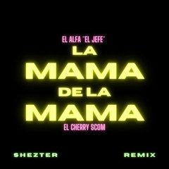 LA MAMA DE LA MAMA (Shezter Jerz Remix)