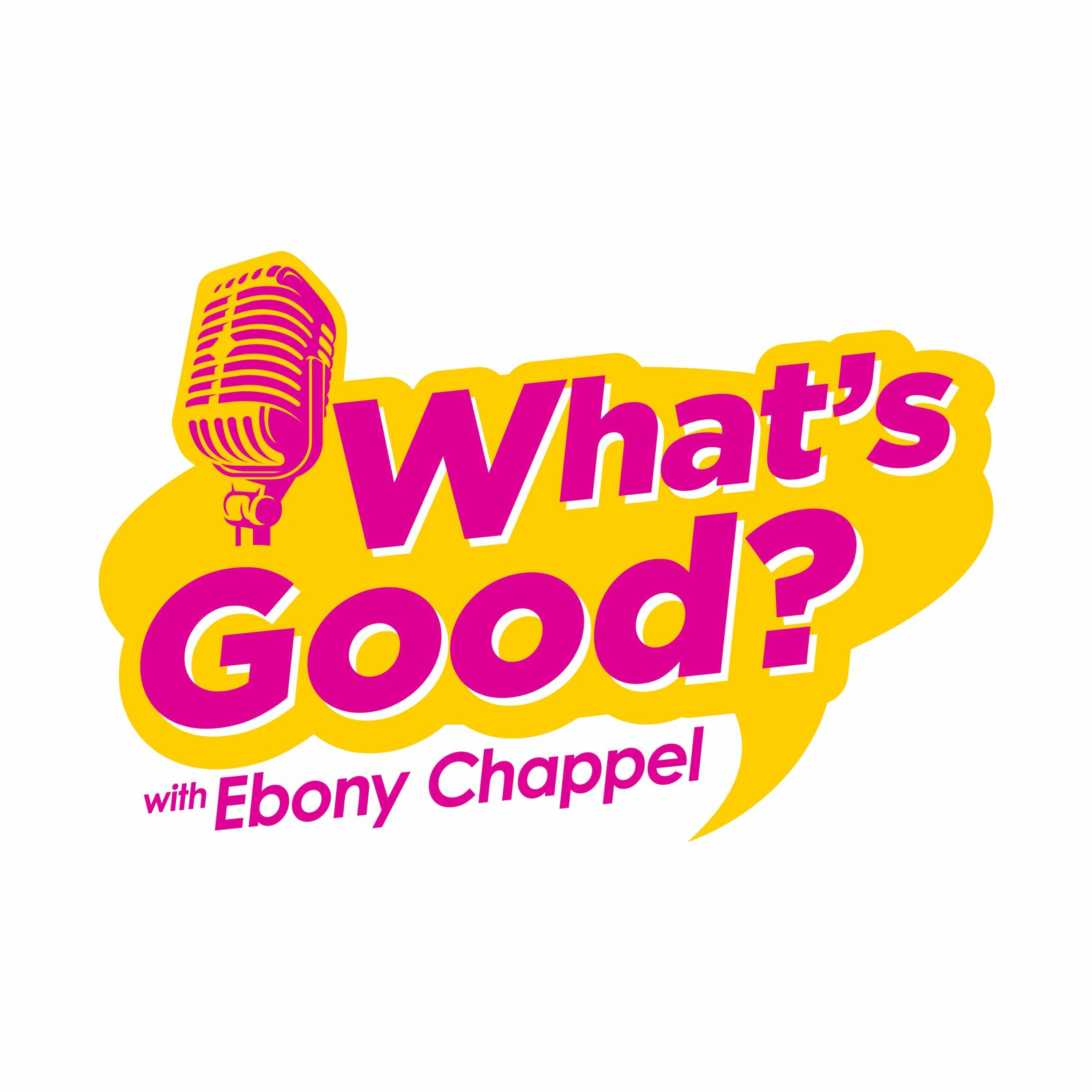What\'s Good? with Ebony Chappel
