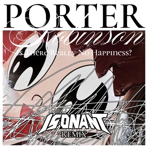 Porter Robinson - Is There Really No Happiness? (Isonant Bootleg)