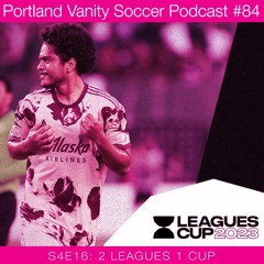 PVSP 84: S4E16 - 2 Leagues, One Cup