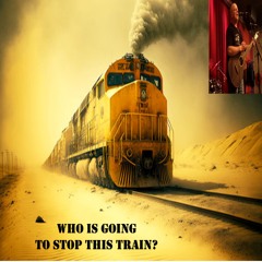Who's Gonna Stop This Train