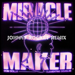 MIRACLE MAKER (FEAT. CLEMENTINE DOUGLAS) [JOHNNY ROCKET REMIX]