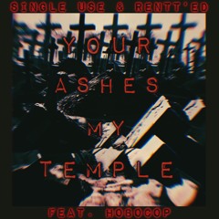 YOUR ASHES MY TEMPLE (SU&R x HOBOCOP)