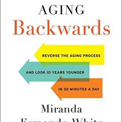 Get EBOOK 💛 Aging Backwards: Reverse the Aging Process and Look 10 Years Younger in