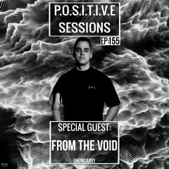 PS155 - AB+ presents P.O.S.I.T.I.V.E SESSIONS - EPISODE.155 - Special Guest : "FROM THE VOID"