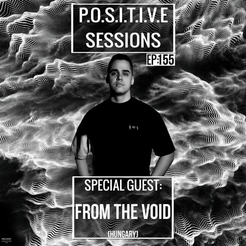 PS155 - AB+ presents P.O.S.I.T.I.V.E SESSIONS - EPISODE.155 - Special Guest : "FROM THE VOID"