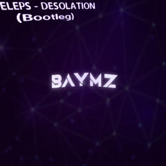 ELEPS - Desolation (B△YMZ Bootleg)