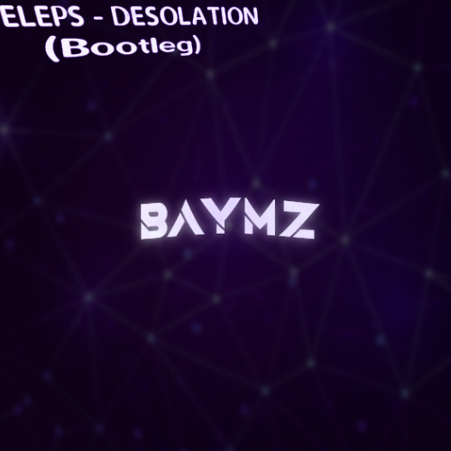 ELEPS - Desolation (B△YMZ Bootleg)