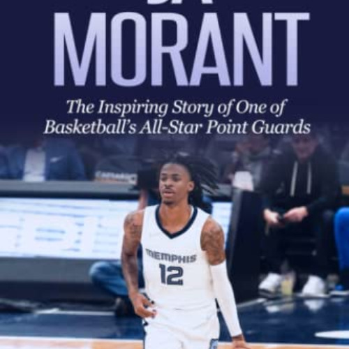 free EPUB 📙 Ja Morant: The Inspiring Story of One of Basketball’s All-Star Point Gua