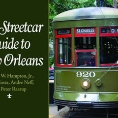 [View] PDF 📄 The Streetcar Guide to New Orleans by  Earl Hampton,Louis Costa,Andre N