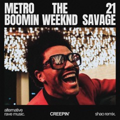 Metro Boomin, The Weeknd, 21 Savage - Creepin’ (Shao Remix)