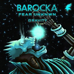 Barocka & FEAR UNKNWN - Gravity