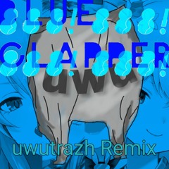 Blue Clapper (uwutrazh Remix)