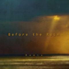 Before the Rain (Remix & Video Link)
