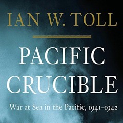VIEW KINDLE 💛 Pacific Crucible: War at Sea in the Pacific, 1941-1942 by  Ian W. Toll