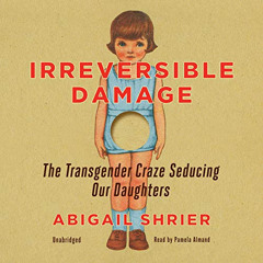 [Read] PDF 💘 Irreversible Damage: The Transgender Craze Seducing Our Daughters by  A