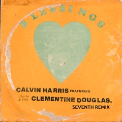 Calvin Harris and Clementine Douglas - Blessings (Seventh Remix)