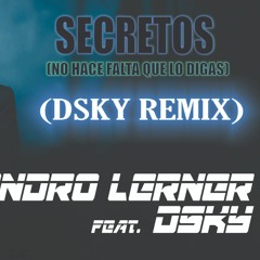Alejandro Lerner - Secretos (hay Algo Que Te Quiero Decir Y No Me Animo) (Dsky Remix)