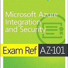 Get EBOOK EPUB KINDLE PDF Exam Ref AZ-101 Microsoft Azure Integration and Security by