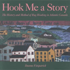 download KINDLE 🗃️ Hook Me a Story: The History and Method of Rug Hooking in Atlanti