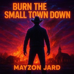 burn the small town down