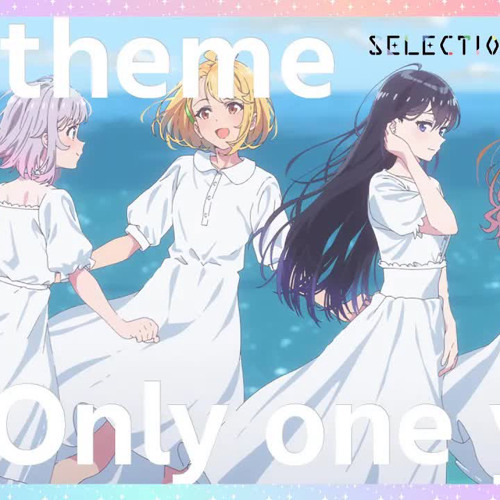 Stream 【セレプロ】TVアニメ「SELECTION PROJECT」EDテーマ「Only one